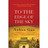 To the Edge of the Sky: A true story of life in China under Mao