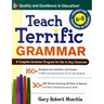 Teach Terrific Grammar, Grades 6-8: A Complete Grammar Program for Use in Any Classroom