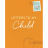 Letters to My Child: A Baby Journal and Keepsake with Prompts for Sharing Memories, Moments, and More