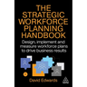 The Strategic Workforce Planning Handbook: Design, Implement and Measure Workforce Plans to Drive Business Results