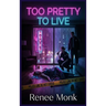 Too Pretty to Live