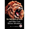 The Man -Eaters of Tsavo and Other East African Adventures
