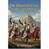 The Shattered Cross the Rise, Fall and Undying Legacy of the Knights Templars
