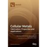 Cellular Metals: Fabrication, Properties and Applications