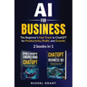 AI for Business: The Beginner's Fast Track to ChatGPT for Productivity, Profit, and Growth (2 books in 1)