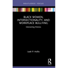 Black Women, Intersectionality, and Workplace Bullying: Intersecting Distress