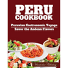 PERU cookbook: Peruvian Gastronomic Voyage: Savor the Andean Flavors.