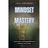 Mindset Mastery: Overcome Limiting Beliefs and Achieve Your Goals