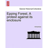 Epping Forest. a Protest Against Its Enclosure