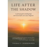 Life After the Shadow: A spiritual guide to finding hope and renewal after your cancer diagnosis