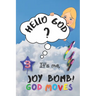 God Moves: Hello God? It's Me, Joy Bomb! - Children's Chapter Book Fiction for 8-12 - Silly but Serious Too!