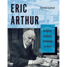 Eric Arthur: Architect, Educator, Gentleman of Taste