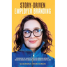 Story-Driven Employer Branding: Introducing the Magnetic Employer Branding Method(TM) Matching Minds with Mission Through Business Storytelling
