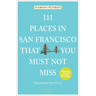 111 Places in San Francisco That You Must Not Miss