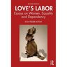Love's Labor: Essays on Women, Equality and Dependency
