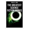 The Greatest Science Fiction Works of Philip K. Dick: Second Variety, the Variable Man, Adjustment Team, the Eyes Have It, the Unreconstructed M...