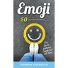 EMOJI - 50 Easy Ways to Overcome Anxiety and Find Your Happy Face