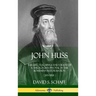John Huss: The Life, Teachings and Death of a Theologian Pivotal in the Bohemian Reformation (Jan Hus) (Hardcover)