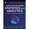 Even You Can Learn Statistics and Analytics: An Easy to Understand Guide