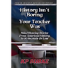 History Isn't Boring, Your Teacher Was: Mind Blowing Stories from American History in 90 Seconds or Less
