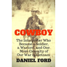 Cowboy: The Interpreter Who Became a Soldier, a Warlord, and One More Casualty of Our War in Vietnam