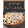 300 Potato Salad Recipes: A Potato Salad Cookbook for All Generation