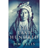 The Last Hundred: A Novel Of The Apache Wars