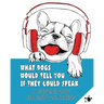 What Dogs Would Tell You If They Could Speak: A Coloring Book for Rest & Relaxation (Adult)