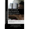 Scottish Backhold Wrestling: Mastery of Clinch, Throws, and Balance: Exploring Its Evolution, Key Strategies, and Effective Self-Protection Methods