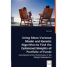 Using Mean-Variance Model and Genetic Algorithm to Find the Optimized Weights of Portfolio of Funds