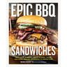 Epic BBQ Sandwiches: Next-Level Burgers, Melts, Sliders, Tacos, and More, Grilled or Smoked to Perfection