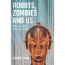 Robots, Zombies and Us: Understanding Consciousness