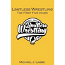 Limitless Wrestling: The First Five Years