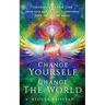 Change Yourself Change The World: Transform Your Life From Fear-based Living To Choosing Love And Seeing Magic