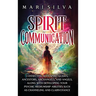 Spirit Communication: Connecting with Spirit Guides, Ancestors, Archangels, and Angels, along with Developing Your Psychic Mediumship Abilities Such a