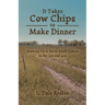 It Takes Cow Chips to Make Dinner: Growing Up in Rural South Dakota in the '30s and '40s