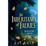 An Inheritance of Faeries: A whimsical romantic fantasy with magic and fae