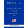 United States Code - Title 10 - Armed Forces (3/5) (2018 Edition)