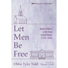 Let Men Be Free: Baptist Politics in the Early United States (1776-1835)