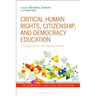 Critical Human Rights, Citizenship, and Democracy Education Entanglements and Regenerations