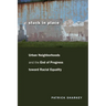 Stuck in Place: Urban Neighborhoods and the End of Progress toward Racial Equality