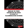 Modeling the Power Consumption and Energy Efficiency of Telecommunications Networks