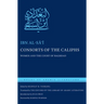 Consorts of the Caliphs: Women and the Court of Baghdad