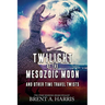 Twilight of the Mesozoic Moon: And Other Time Travel Twists