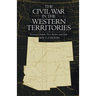 The Civil War in the Western Territories: Arizona, Colorado, New Mexico, and Utah