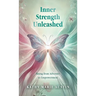 Inner Strength Unleashed: Rising from Adversity to Empowerment