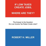 If Low Taxes Create Jobs, Where Are They?: The Answer to the Question: Do Low Tax Rates Create Jobs?