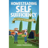 Homesteading self sufficiency: How to build a self sufficient homestead