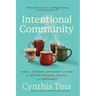 Intentional Community: How to Choose Community Living for Better Housing, Health, and Happiness