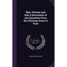 Men, Women and God; a Discussion of sex Questions From the Christian Point of View